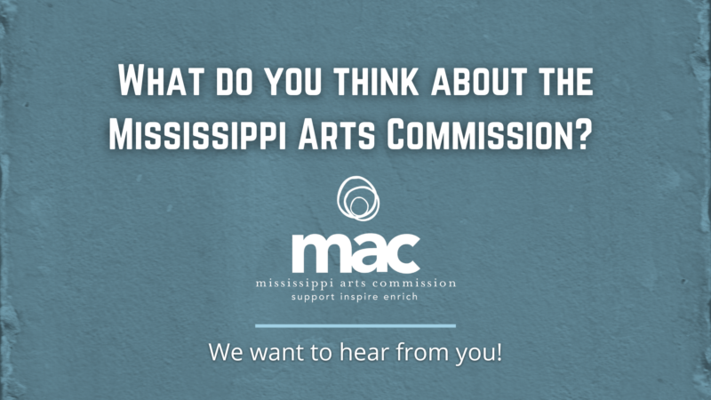 What do you think about the Mississippi Arts Commission? (Mac Logo) :designed blue line: We want to hear from you! Background is a slate blue