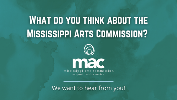 What do you think about the Mississippi Arts Commission? (logo) :Blue graphic line: We want to hear from you! :on a green painted background: